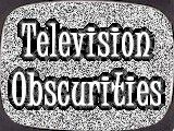 TV Obscurities - Your Source For Obscure TV!